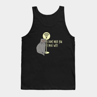 Funny cat Humor WiFi "I don't need you I have wifi " Tank Top